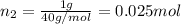 n_2=\frac{1 g}{40 g/mol}=0.025 mol