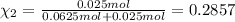 \chi_2=\frac{0.025 mol}{0.0625 mol+0.025 mol}=0.2857