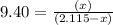 9.40=\frac{(x)}{(2.115-x)}