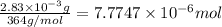 \frac{2.83\times 10^{-3} g}{364 g/mol}=7.7747\times 10^{-6} mol