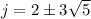j= 2 \pm3 \sqrt{5}