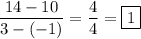 \displaystyle \frac{14-10}{3-(-1)}=\frac{4}{4}=\boxed{1}