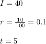 I=40\\\\r=\frac{10}{100}=0.1\\\\t=5