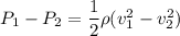 P_{1}-P_{2}=\dfrac{1}{2}\rho(v_{1}^2-v_{2}^2)