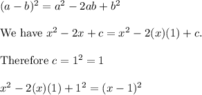 (a-b)^2=a^2-2ab+b^2\\\\\text{We have}\ x^2-2x+c=x^2-2(x)(1)+c.\\\\\text{Therefore}\ c=1^2=1\\\\x^2-2(x)(1)+1^2=(x-1)^2