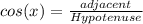 cos(x)=\frac{adjacent}{Hypotenuse}