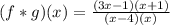 (f*g)(x)=\frac{(3x-1)(x+1)}{(x-4)(x)}