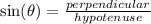 \sin (\theta)=\frac{perpendicular}{hypotenuse}