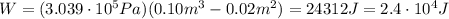 W=(3.039\cdot 10^5 Pa)(0.10 m^3-0.02m^2)=24312 J = 2.4\cdot 10^4 J