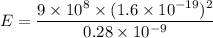 E=\dfrac{9\times 10^8\times (1.6\times 10^{-19})^2}{0.28\times 10^{-9}}