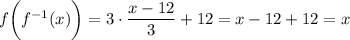 f\bigg(f^{-1}(x)\bigg)=3\cdot\dfrac{x-12}{3}+12=x-12+12=x