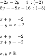 -2x - 2y = 4|:(-2)\\&#10;8y = -8x - 16|:(-8)\\\\&#10;x+y=-2\\&#10;-y=x+2\\\\&#10;x+y=-2\\&#10;x+y=-2\\\\&#10;x,y\in \mathbb{R}