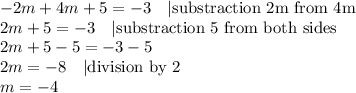 -2m+4m+5=-3 \ \ \ |\hbox{substraction 2m from 4m} \\&#10;2m+5=-3 \ \ \ |\hbox{substraction 5 from both sides}\\&#10;2m+5-5=-3-5 \\&#10;2m=-8 \ \ \ |\hbox{division by 2} \\&#10;m=-4