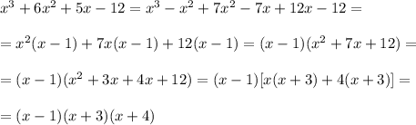 x^3+6x^2+5x-12=x^3-x^2+7x^2-7x+12x-12=\\\\=x^2(x-1)+7x(x-1)+12(x-1)=(x-1)(x^2+7x+12)=\\\\=(x-1)(x^2+3x+4x+12)=(x-1)[x(x+3)+4(x+3)]=\\\\=(x-1)(x+3)(x+4)