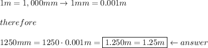 1m=1,000mm\to1mm=0.001m\\\\therefore\\\\1250mm=1250\cdot0.001m=\boxed{1.250m=1.25m}\leftarrow answer