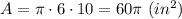 A=\pi\cdot6\cdot10=60\pi\ (in^2)