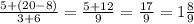 \frac{5+(20-8) }{3+6 } = \frac{5+12 }{9} =\frac{17}{9}=1\frac{8}{9}
