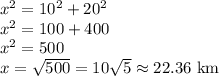 x^2=10^2+20^2\\&#10;x^2=100+400\\&#10;x^2=500\\&#10;x=\sqrt{500}=10\sqrt5 \approx22.36\hbox{ km}