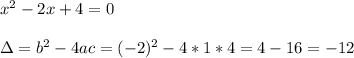x^2 - 2x + 4 = 0 \\ \\\Delta =b^2-4ac =(-2)^2-4*1*4=4-16=-12