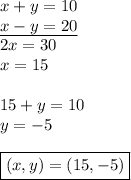 x+y=10\\ \underline{x-y=20}\\&#10;2x=30\\&#10;x=15\\\\&#10;15+y=10\\&#10;y=-5\\\\&#10;\boxed{(x,y)=(15,-5)}
