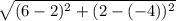\sqrt{  (6- 2)^{2} + ( 2 - (-4))^{2}  }