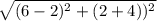 \sqrt{  (6- 2)^{2} + ( 2 +4))^{2}  }