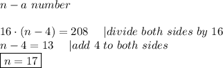 n-a\ number\\\\16\cdot(n-4)=208\ \ \ \ |divide\ both\ sides\ by\ 16\\n-4=13\ \ \ \ |add\ 4\ to\ both\ sides\\\boxed{n=17}