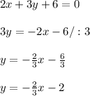 2x + 3y + 6 = 0 \\ \\3y=-2x-6 /:3\\ \\y=-\frac{2}{3}x-\frac{6}{3}\\ \\y=-\frac{2}{3}x-2