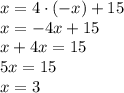 x=4\cdot(-x)+15\\&#10;x=-4x+15\\&#10;x+4x=15\\&#10;5x=15\\&#10;x=3