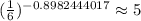 (\frac{1}6)^{-0.8982444017} \approx 5