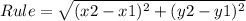 Rule =     \sqrt{ (x2 - x1)^{2} + (y2- y1)^{2}}