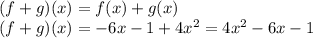 (f+g)(x)=f(x)+g(x)\\&#10;(f+g)(x)=-6x-1+4x^2=4x^2-6x-1