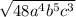 \sqrt{48a^4b^5c^3}
