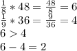 \frac{1}{8} * 48= \frac{48}{8} =6 \\\frac{1}{9} * 36= \frac{9}{36} =4 \\64 \\6-4=2