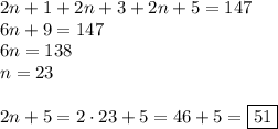 2n+1+2n+3+2n+5=147\\&#10;6n+9=147\\&#10;6n=138\\&#10;n=23\\\\&#10;2n+5=2\cdot23+5=46+5=\boxed{51}