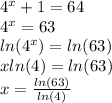 4^{x} + 1 = 64 \\4^{x} = 63 \\ln(4^{x}) = ln(63) \\xln(4) = ln(63) \\x = \frac{ln(63)}{ln(4)}