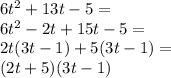 6t^2+13t-5=\\&#10;6t^2-2t+15t-5=\\&#10;2t(3t-1)+5(3t-1)=\\&#10;(2t+5)(3t-1)