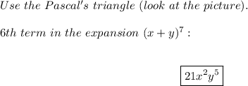 Use\ the\ Pascal's\ triangle\ (look\ at\ the\ picture).\\\\6th\ term\ in\ the\ expansion\ (x+y)^7:\\\\\center\boxed{21x^2y^5}