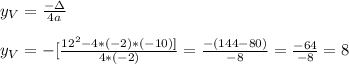 y_V=\frac{-\Delta}{4a}\\&#10;\\&#10;y_V=-[\frac{12^2-4*(-2)*(-10)]}{4*(-2)}=\frac{-(144-80)}{-8}=\frac{-64}{-8}=8