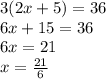 3(2x+5)=36\\&#10;6x+15=36\\&#10;6x=21\\&#10;x=\frac{21}{6}
