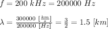 f=200 \ kHz= 200 000 \ Hz \\ \\&#10;\lambda=\frac{300 000 \ [\frac{km}{s}]}{200 000 \ [Hz]}=\frac{3}{2}=1.5 \ [km]