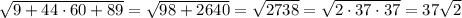 \sqrt{9+44\cdot60+89}=\sqrt{98+2640}=\sqrt{2738}=\sqrt{2\cdot37\cdot37}=37\sqrt2