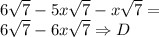 6\sqrt7 - 5x\sqrt7 - x\sqrt7=\\&#10;6\sqrt7-6x\sqrt7 \Rightarrow D&#10;&#10;