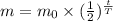 m=m_0 \times (\frac{1}{2})^\frac{t}{T}
