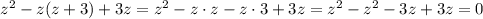 z^2-z(z+3)+3z=z^2-z\cdot z-z\cdot3+3z=z^2-z^2-3z+3z=0