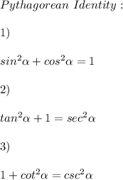 Pythagorean \ Identity : \\\\1) \\\\sin^2\alpha  +cos^2\alpha =1\\\\2)\\\\tan^2\alpha +1=sec^2\alpha \\\\ 3)\\\\1+cot^2\alpha =csc^2\alpha