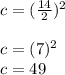 c=(\frac{14}{2} )^{2}\\\\c=(7 )^{2}\\c=49