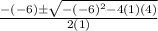 \frac{-(-6) \± \sqrt{-(-6)^{2} - 4(1)(4)}}{2(1)}