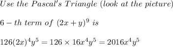 Use\ the\ Pascal's\ Triangle\ (look\ at\ the\ picture)\\\\6-th\ term\ of\ (2x+y)^9\ is\\\\ 126(2x)^4y^5=126\times16x^4y^5=2016x^4y^5