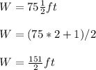W=75\frac{1}{2} ft\\\\ W=(75*2+1)/2\\\\ W=\frac{151}{2} ft